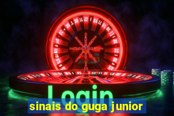 sinais do guga junior